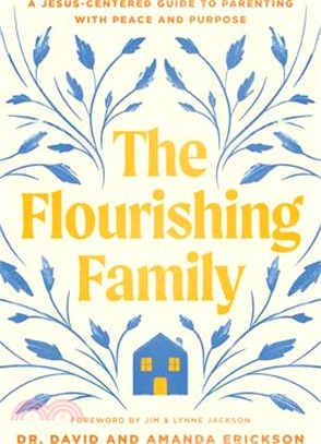 The Flourishing Family: A Jesus-Centered Guide to Parenting with Peace and Purpose