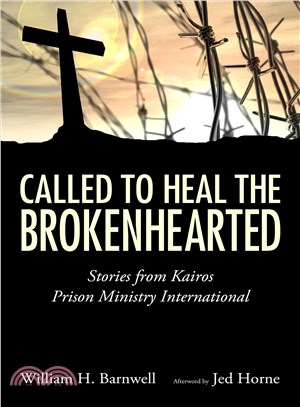 Called to Heal the Brokenhearted ― Stories from Kairos Prison Ministry International