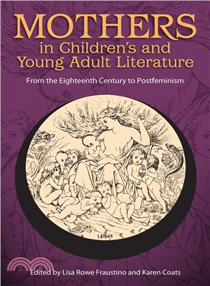 Mothers in Children's and Young Adult Literature ─ From the Eighteenth Century to Postfeminism