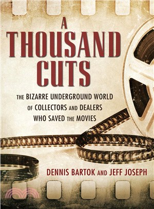 A Thousand Cuts ─ The Bizarre Underground World of Collectors and Dealers Who Saved the Movies