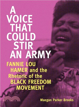 A Voice That Could Stir an Army ― Fannie Lou Hamer and the Rhetoric of the Black Freedom Movement