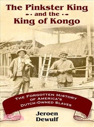 The Pinkster King and the King of Kongo ─ The Forgotten History of America's Dutch-Owned Slaves
