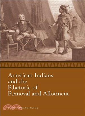 American Indians and the Rhetoric of Removal and Allotment