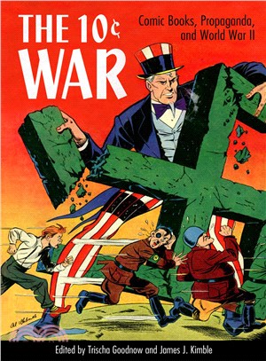 The 10 cent war :comic books, propaganda, and World War II /