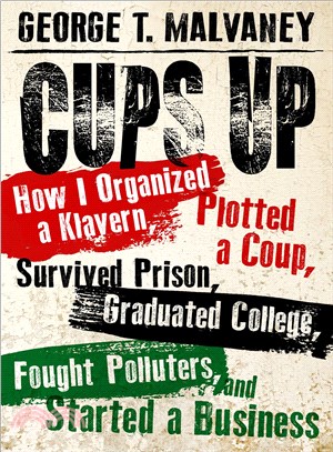 Cups Up ― How I Organized a Klavern, Plotted a Coup, Survived Prison, Graduated College, Fought Polluters, and Started a Business