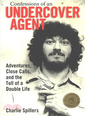 Confessions of an Undercover Agent ― Adventures, Close Calls, and the Toll of a Double Life