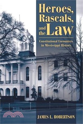 Heroes, Rascals, and the Law ― Constitutional Encounters in Mississippi History