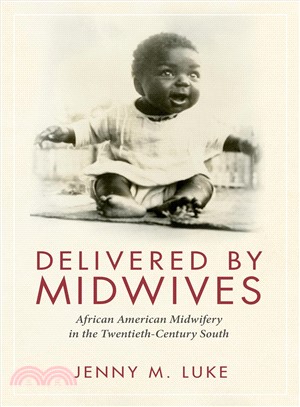 Delivered by Midwives ― African American Midwifery in the Twentieth-century South