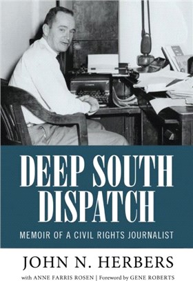 Deep South Dispatch：Memoir of a Civil Rights Journalist