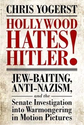 Hollywood Hates Hitler! ― Jew-Baiting, Anti-nazism, and the Senate Investigation into Warmongering in Motion Pictures