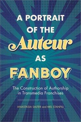 A Portrait of the Auteur As Fanboy ― The Construction of Authorship in Transmedia Franchises