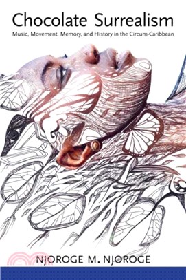 Chocolate Surrealism：Music, Movement, Memory, and History in the Circum-Caribbean