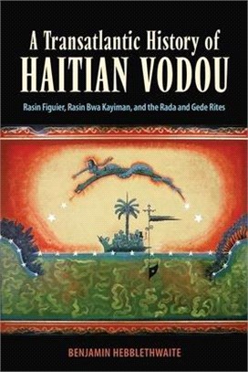 A Transatlantic History of Haitian Vodou: Rasin Figuier, Rasin Bwa Kayiman, and the Rada and Gede Rites