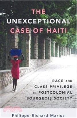 The Unexceptional Case of Haiti: Race and Class Privilege in Postcolonial Bourgeois Society