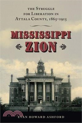 Mississippi Zion: The Struggle for Liberation in Attala County, 1865-1915