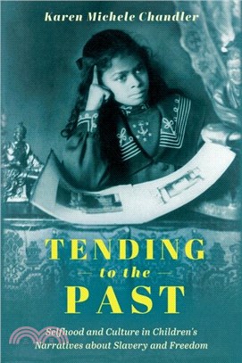 Tending to the Past：Selfhood and Culture in Children's Narratives about Slavery and Freedom