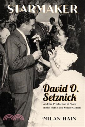 Starmaker: David O. Selznick and the Production of Stars in the Hollywood Studio System