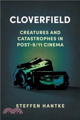 Cloverfield: Creatures and Catastrophes in Post-9/11 Cinema