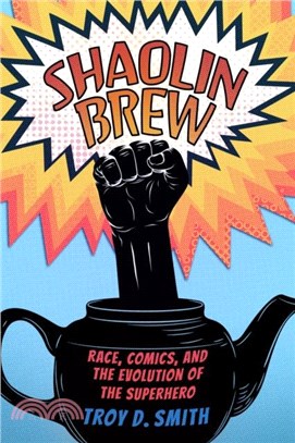 Shaolin Brew：Race, Comics, and the Evolution of the Superhero