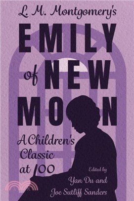 L. M. Montgomery's Emily of New Moon：A Children's Classic at 100