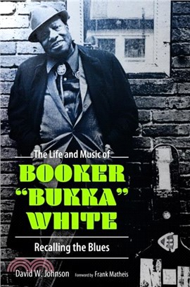 The Life and Music of Booker "Bukka" White：Recalling the Blues