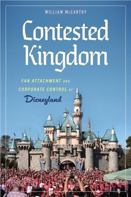 Contested Kingdom：Fan Attachment and Corporate Control at Disneyland