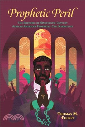 Prophetic Peril：The Rhetoric of Nineteenth-Century African American Prophetic-Call Narratives