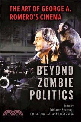 Beyond Zombie Politics：The Art of George a. Romero's Cinema