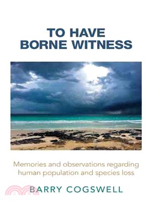 To Have Borne Witness ─ Memories and Observations Regarding Human Population and Species Loss