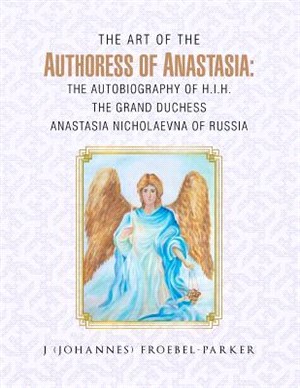The Art of the Authoress of Anastasia ― The Autobiography of H.i.h. the Grand Duchess Anastasia Nicholaevna of Russia