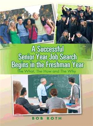 A Successful Senior Year Job Search Begins in the Freshman Year ─ The What, the How and the Why