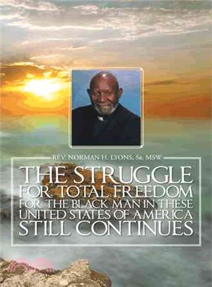 The Struggle for Total Freedom for the Black Man in These United States of America Still Continues