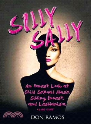 Silly Sally ─ An Honest Look at Child Sexual Abuse, Sibling Incest and Lesbianism, a Love Story!