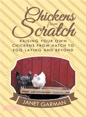 Chickens from Scratch ─ Raising Your Own Chickens from Hatch to Egg Laying and Beyond