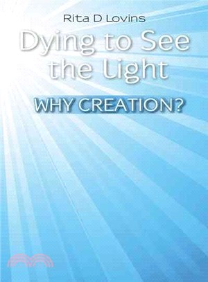 Dying to See the Light ─ Why Creation?