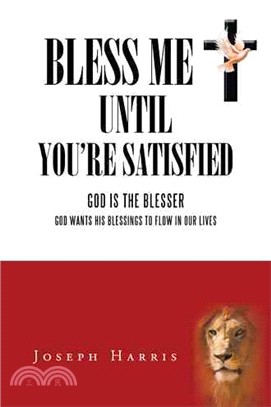 Bless Me Until You're Satisfied ─ God Is the Blesser God Wants His Blessings to Flow in Our Lives