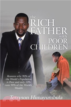 The Rich Father with Poor Children：Reasons Why 90% of the World Population Is Poor and Only 10% Runs 90% of the Worlds' Wealth