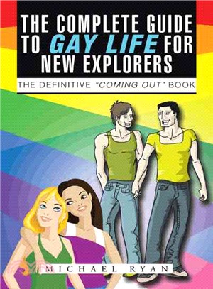 The Complete Guide to Gay Life for New Explorers ─ The Definitive oming Out?Book