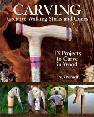 Carving Creative Walking Sticks and Canes ― 13 Projects to Carve in Wood