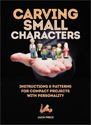 Carving Small Characters in Wood ― Instructions & Patterns for Compact Projects With Personality