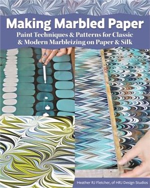 Making Marbled Paper ― Paint Techniques & Patterns for Classic & Modern Marbleizing on Paper & Silk