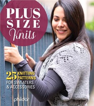 Plus Size Knits ― 25 Knitting Patterns for Sweaters and Accessories