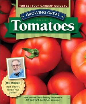 You Bet Your Garden Guide to Growing Great Tomatoes ― How to Grow Great-tasting Tomatoes in Any Backyard, Garden, or Container