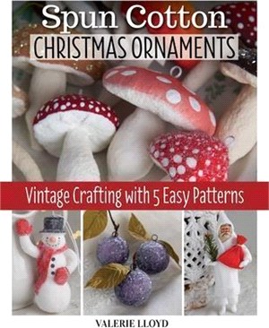 Spun Cotton Christmas Ornaments: Vintage Crafting with 5 Easy Patterns