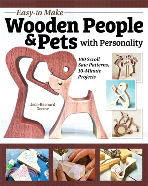 Easy-to-Make Wooden People & Pets with Personality：100 Scroll Saw Patterns, 10-Minute Projects