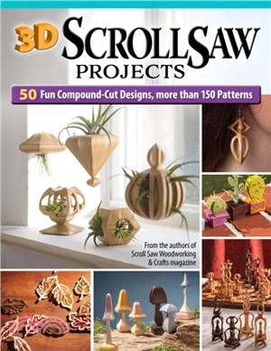 3D Scroll Saw Projects：50 Fun Compound-Cut Designs, More Than 150 Patterns