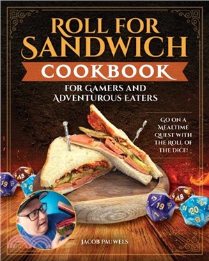 Roll for Sandwich® Cookbook for Gaming Enthusiasts and Adventurous Eaters：Go on a Mealtime Quest with the Roll of the Dice!