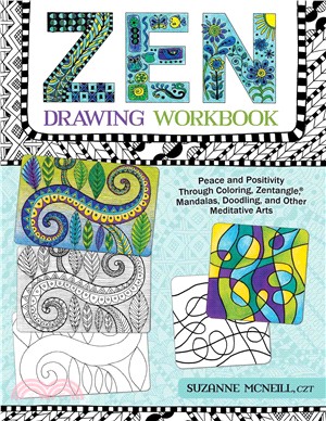 Zen Drawing Workbook ─ Peace and Positivity Through Coloring, Zentangle, Mandalas, Doodling, and Other Meditative Arts