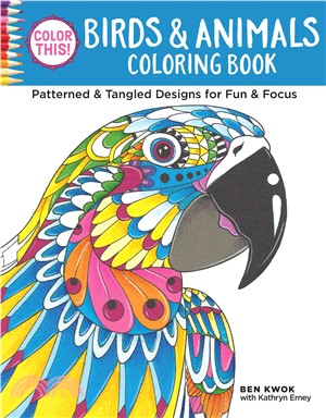 Color This! Birds & Animals Coloring Book ─ Patterned & Tangled Designs for Fun & Focus