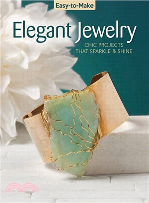 Easy-to-Make Elegant Jewelry ─ Chic Projects That Sparkle & Shine